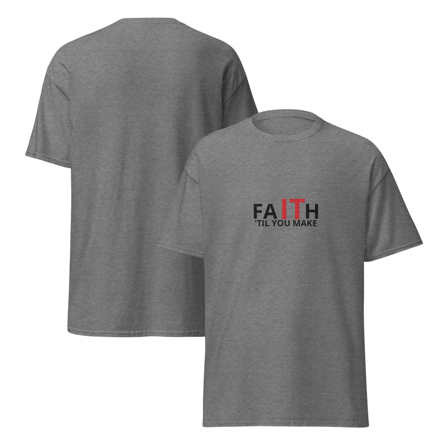 Unisex classic tee, Faith It 'Til You Make It