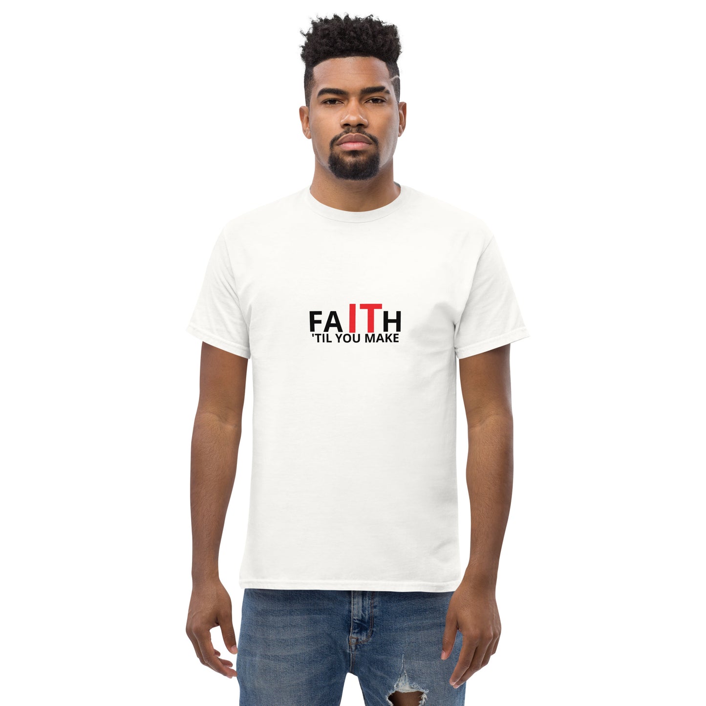 Unisex classic tee, Faith It 'Til You Make It
