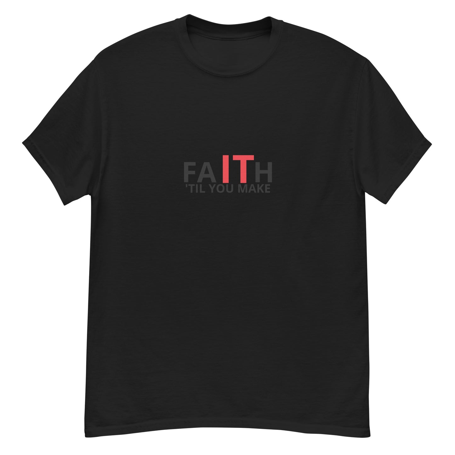 Unisex classic tee, Faith It 'Til You Make It
