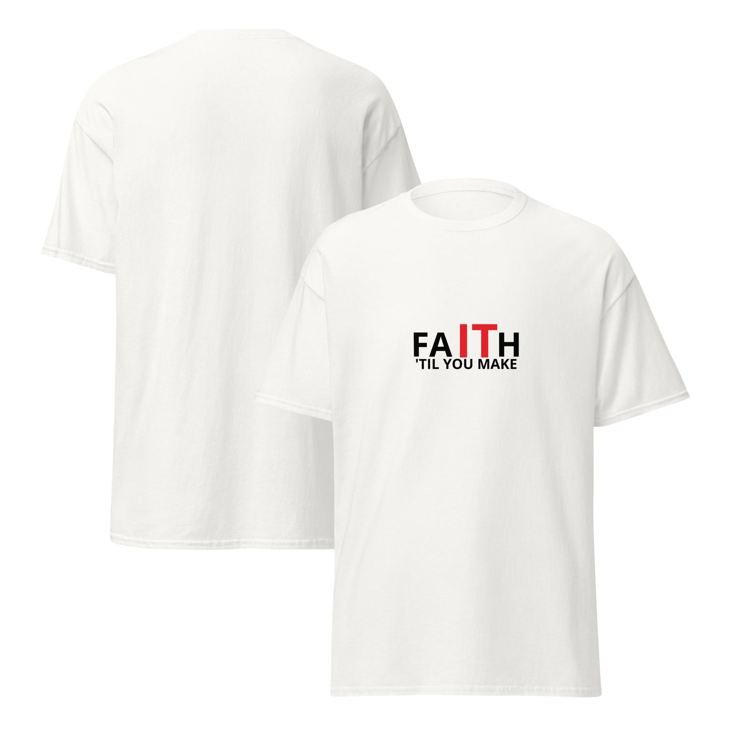 Unisex classic tee, Faith It 'Til You Make It